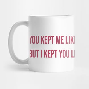 You Kept Me Like a Secret But I Kept You Like An Oath Taylor Swift Mug